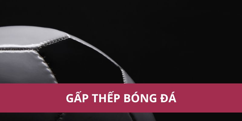 Kỹ Thuật Gấp Thếp Bóng Đá: Tăng Cường Sự Linh Hoạt Trên Sân