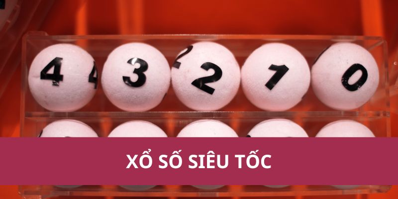 Xổ Số Siêu Tốc: Cơ Hội Trúng Thưởng Nhanh Và Hấp Dẫn